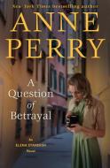 A Question of Betrayal: An Elena Standish Novel di Anne Perry edito da BALLANTINE BOOKS