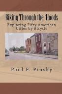 Biking Through the 'Hoods: Exploring Fifty American Cities by Bicycle di Paul F. Pinsky edito da Cityscape Press