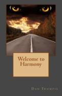 Welcome to Harmony di Dan Trumpis edito da Wordrow Press LLC