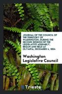 Journal of the Council of the Territory of Washington, During the Second Session of the Legislative Assembly, Begun and  di Washington Legislative Council edito da LIGHTNING SOURCE INC
