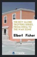From India to the War Zone di Elbert Fisher edito da LIGHTNING SOURCE INC