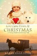 Love Came Down at Christmas: A Fancy Amish Smicksburg Tale di Karen Anna Vogel edito da Lamb Books