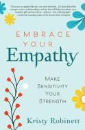 Embrace Your Empathy: Make Sensitivity Your Strength di Kristy Robinett edito da LLEWELLYN PUB