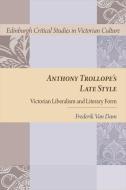Anthony Trollope's Late Style: Victorian Liberalism and Literary Form di Frederik van Dam edito da PAPERBACKSHOP UK IMPORT