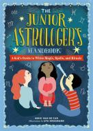 The Junior Astrologer's Handbook: A Kid's Guide to Astrological Signs, the Zodiac, and More di Nikki van de Car edito da RUNNING PR KIDS