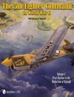 5th Fighter Command in World War II Vol 1: Pearl Harbor to the Reduction of Rabaul di William Wolf edito da Schiffer Publishing Ltd