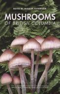 Mushrooms Of British Columbia di Andy MacKinnon, Kem Luther edito da Royal British Columbia Museum