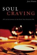 Soul Craving: An Invitation to the Feast That Satisfies di Joel Warne edito da Standard Publishing Company