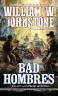 Bad Hombres di William W. Johnstone, J. A. Johnstone edito da PINNACLE BOOKS