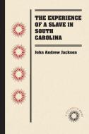 The Experience of a Slave in South Carolina di John Andrew Jackson edito da Longleaf Services behalf of UNC - OSPS