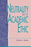 Neutrality And The Academic Ethic di Robert L. Simon edito da Rowman & Littlefield
