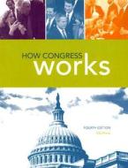 How Congress Works edito da Sage Publications Inc