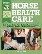 Horse Health Care: A Step-By-Step Photographic Guide to Mastering Over 100 Horsekeeping Skills di Cherry Hill, Richard Klimesh edito da STOREY PUB