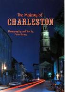 The Majesty of Charleston di Peter Beney edito da Pelican Publishing Company