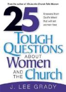 25 Tough Questions about Women and the Church di J Lee Grady edito da Creation House