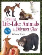 Creating Life-Like Animals in Polymer Clay di Katherine Dewey edito da NORTHLIGHT