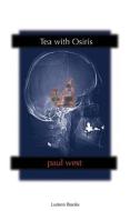 Tea with Osiris di Paul West edito da LUMEN BOOKS