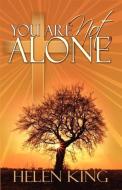 You Are Not Alone di Helen King edito da Hope of Vision Publishing