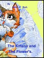 The Kittens And The Flower's. di John C Burt edito da Blurb
