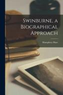 Swinburne, a Biographical Approach di Humphrey Hare edito da LIGHTNING SOURCE INC