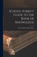 School-subject Guide to the Book of Knowledge edito da LIGHTNING SOURCE INC