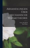 Abhandlungen über Mechanische Wärmetheorie di Max Planck, Gustav Kirchhoff edito da LEGARE STREET PR