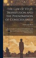 The Law of Vital Transfusion and the Phenomenon of Consciousness: An Account of the Necessity for and Probable Origin of the Development of Sex and of di Charles John Reed edito da LEGARE STREET PR