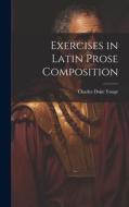 Exercises in Latin Prose Composition di Charles Duke Yonge edito da LEGARE STREET PR