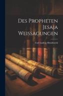 Des Propheten Jesaja Weissagungen di Carl Ludwig Hendewerk edito da LEGARE STREET PR
