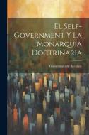 El Self-Government y la Monarquía Doctrinaria di Gumersindo de Azcárate edito da LEGARE STREET PR