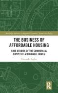 The Business Of Affordable Housing di Alexander Styhre edito da Taylor & Francis Ltd