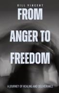 From Anger to Freedom di Bill Vincent edito da RWG Publishing