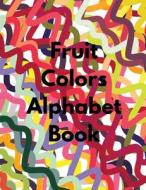 Fruit Colors Alphabet Book di Allison edito da Colorful Alphabet