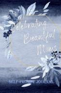 Celebarting Beautiful Moms Self-Prompt Journal: Bestself the Self Journal for Beautiful Moms and Women to Use as Diary f di Womens Celebration edito da INDEPENDENTLY PUBLISHED