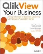 QlikView Your Business di Oleg Troyansky, Tammy Gibson, Charlie Leichtweis edito da John Wiley & Sons Inc