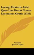 Lycurgi Oratoris Attici Quae Una Restat Contra Leocratem Oratio (1753) di Lycurgus edito da Kessinger Publishing