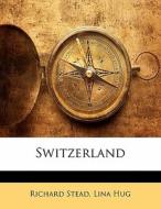 Switzerland di Lina Hug, Richard Stead edito da Bibliobazaar, Llc