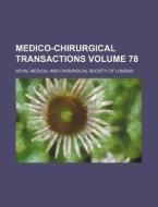 Medico-Chirurgical Transactions Volume 78 di Royal Medical & Chirurgical of London, Royal Medical and London edito da Rarebooksclub.com