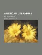 American Literature, And Other Papers di Edwin Percy Whipple edito da Rarebooksclub.com