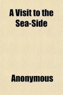 A Visit To The Sea-side di Anonymous, Books Group edito da General Books