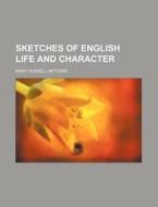 Sketches of English Life and Character di Mary Russell Mitford edito da Rarebooksclub.com