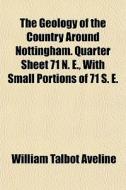 The Geology Of The Country Around Nottin di William Talbot Aveline edito da General Books