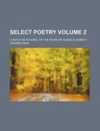 Select Poetry Volume 2 ; Chiefly Devoti di General Books edito da Rarebooksclub.com