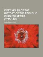 Fifty Years Of The History Of The Republ di Johan Carel Voigt edito da General Books