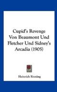 Cupid's Revenge Von Beaumont Und Fletcher Und Sidney's Arcadia (1905) di Heinrich Sinning edito da Kessinger Publishing