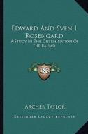 Edward and Sven I Rosengard: A Study in the Dissemination of the Ballad di Archer Taylor edito da Kessinger Publishing