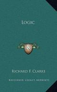 Logic di Richard F. Clarke edito da Kessinger Publishing