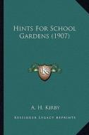 Hints for School Gardens (1907) di A. H. Kirby edito da Kessinger Publishing