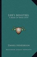 Life's Minstrel: A Book of Verse (1919) di Daniel Henderson edito da Kessinger Publishing