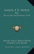 Samuel F. B. Morse V2: His Letters and Journals (1914) di Samuel Finley Breese Morse edito da Kessinger Publishing